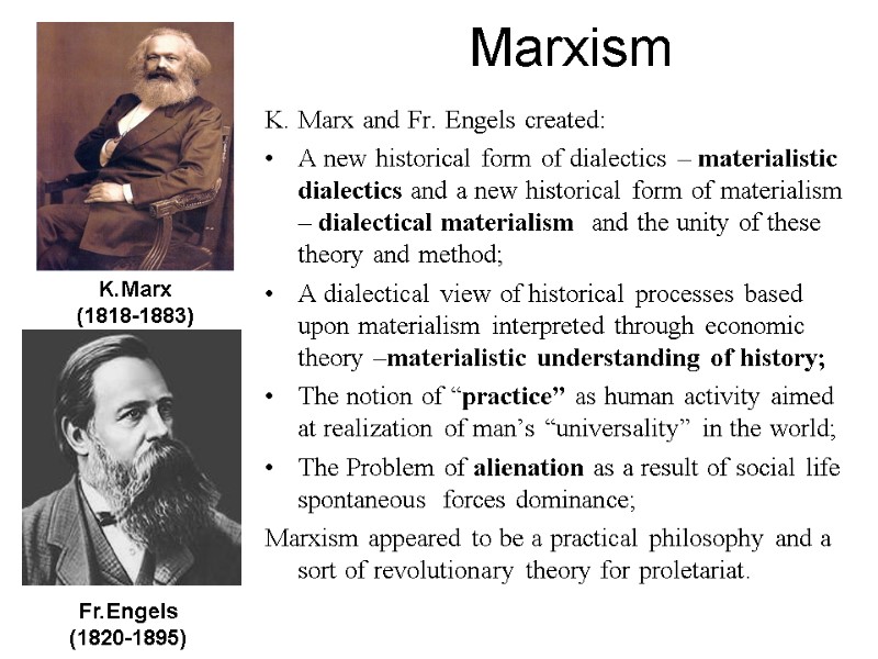 Marxism  K. Marx and Fr. Engels created: A new historical form of dialectics